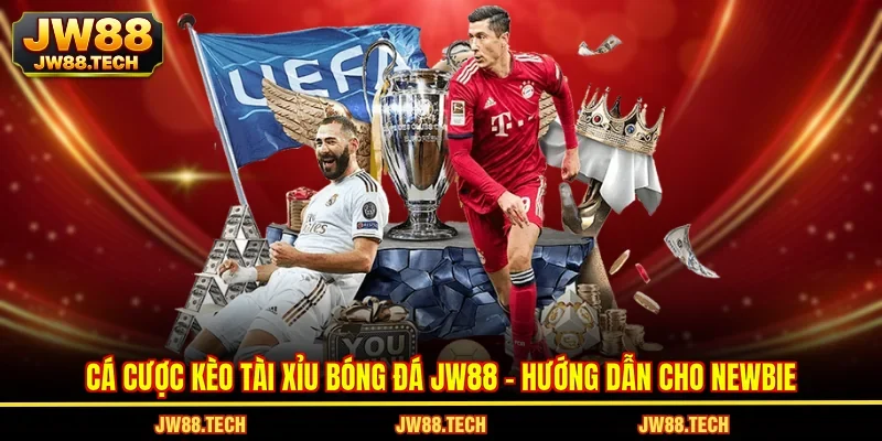 Cá Cược Kèo Tài Xỉu Bóng Đá JW88 - Hướng Dẫn Cho Newbie
