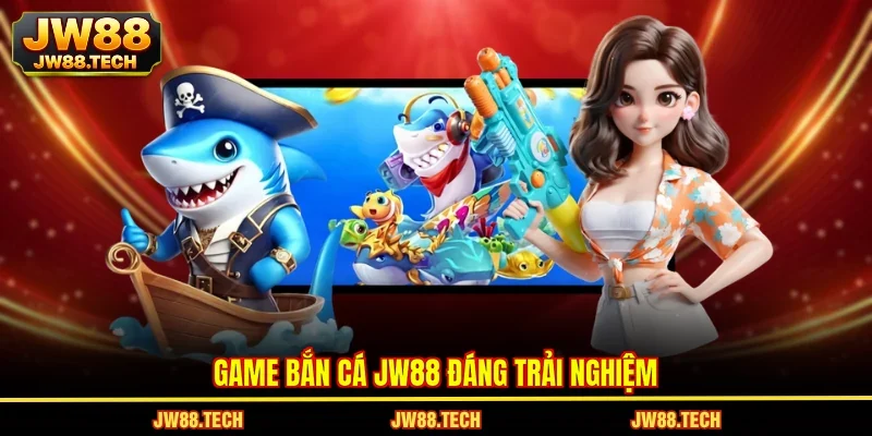 Game bắn cá JW88 đáng trải nghiệm
