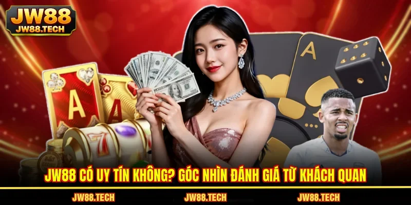 JW88 Có Uy Tín Không? Góc Nhìn Đánh Giá Từ Khách Quan