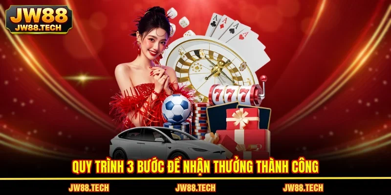 Quy trình 3 bước để nhận thưởng thành công