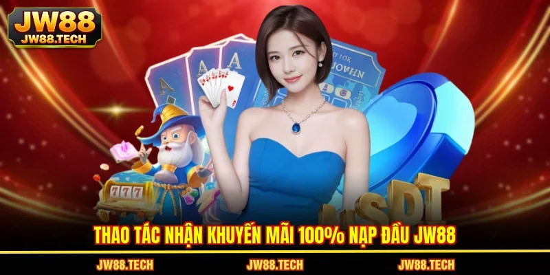 Thao tác nhận khuyến mãi 100% nạp đầu JW88