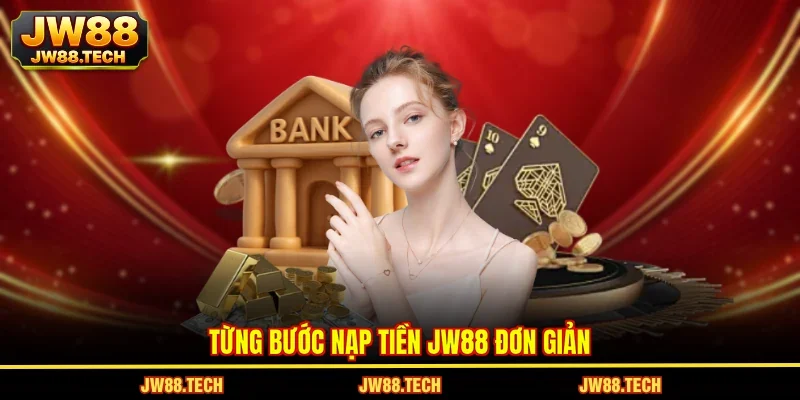 Từng bước nạp tiền JW88 đơn giản 