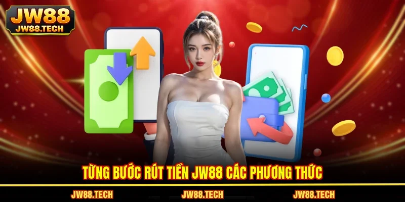 Từng bước rút tiền JW88 các phương thức