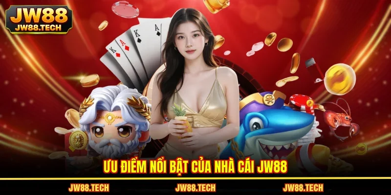 Ưu điểm nổi bật của nhà cái JW88